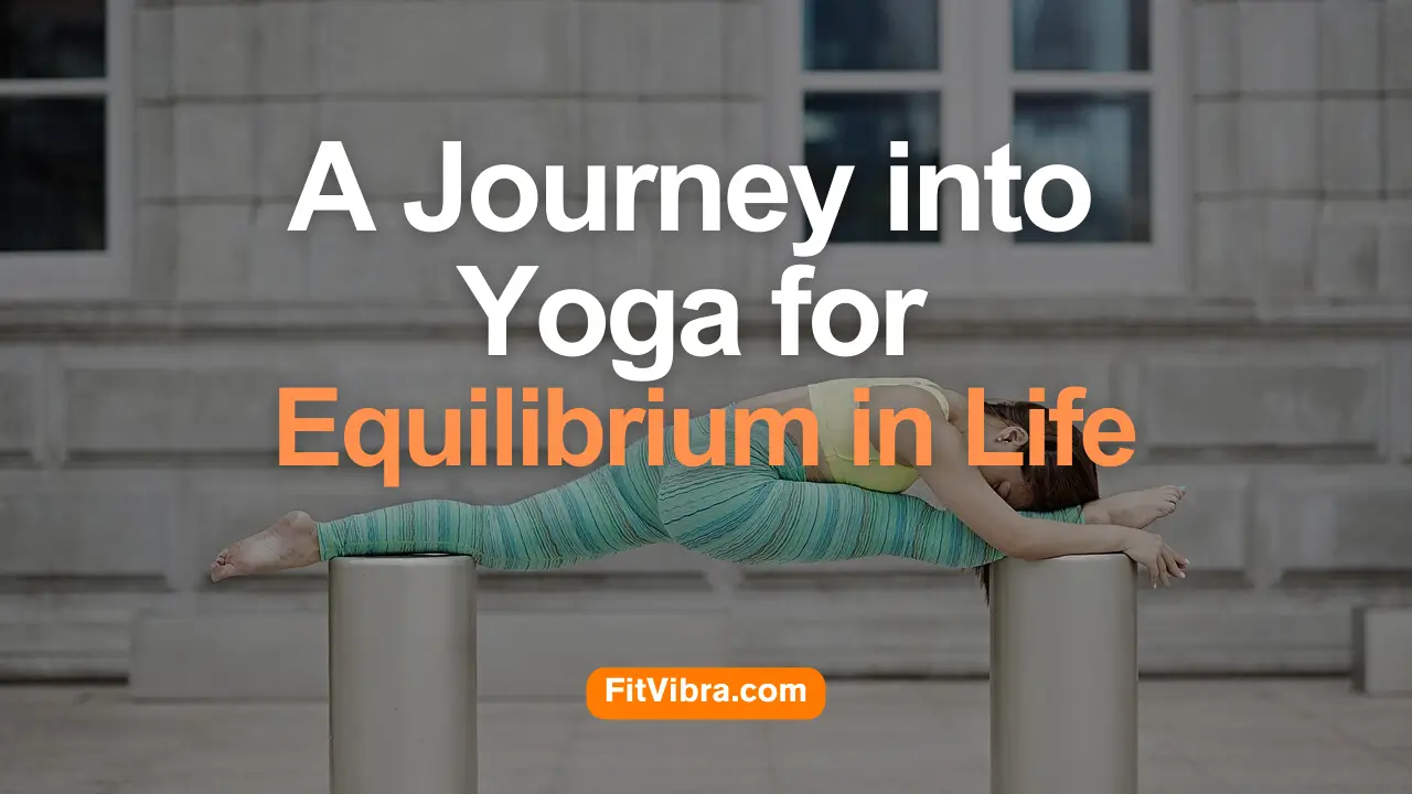 A Journey into Yoga for Equilibrium in Life