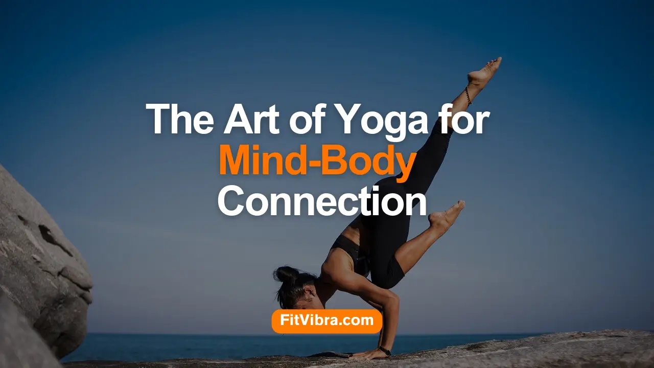 The Art of Yoga for Mind-Body Connection