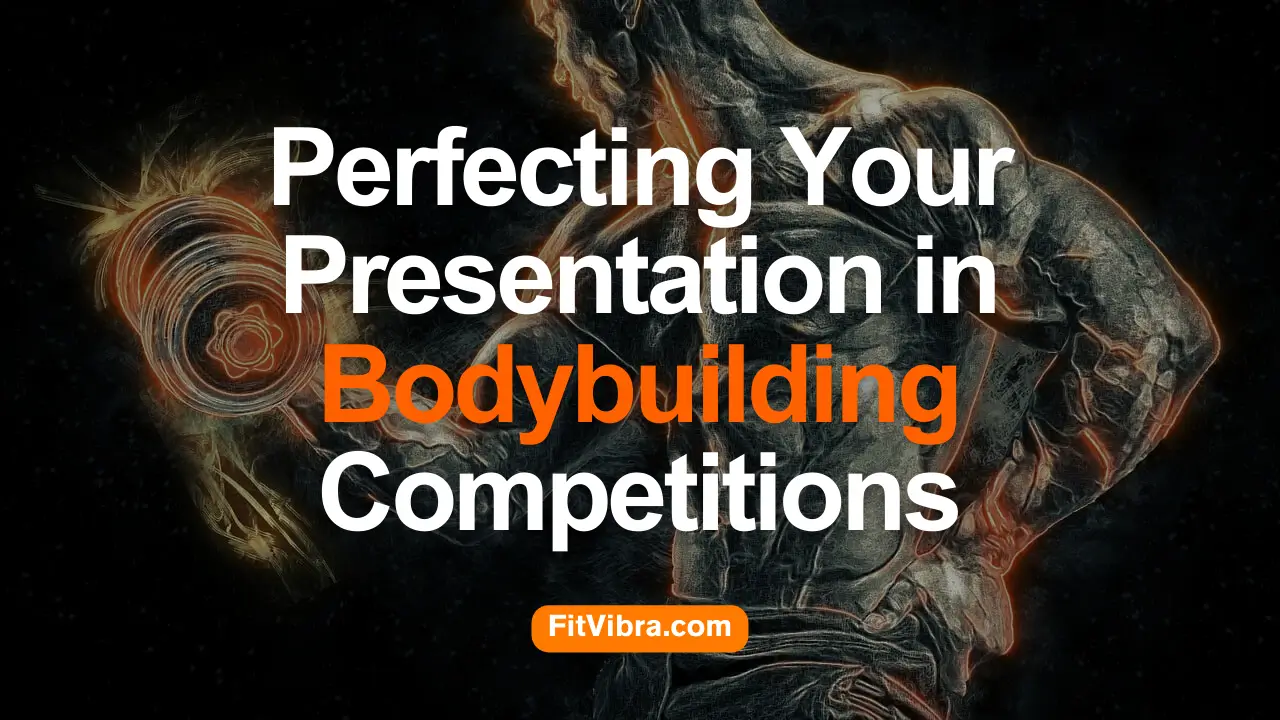 Perfecting Your Presentation in Bodybuilding Competitions