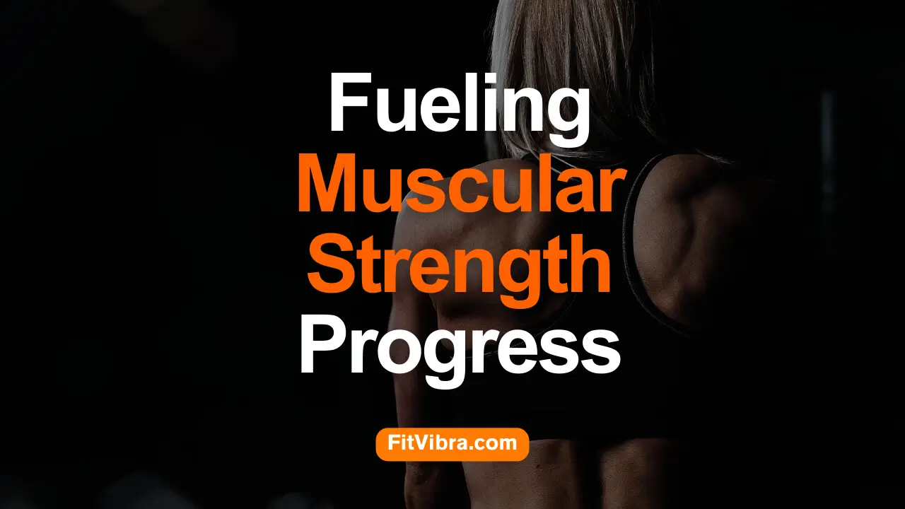 Fueling Muscular Strength Progress