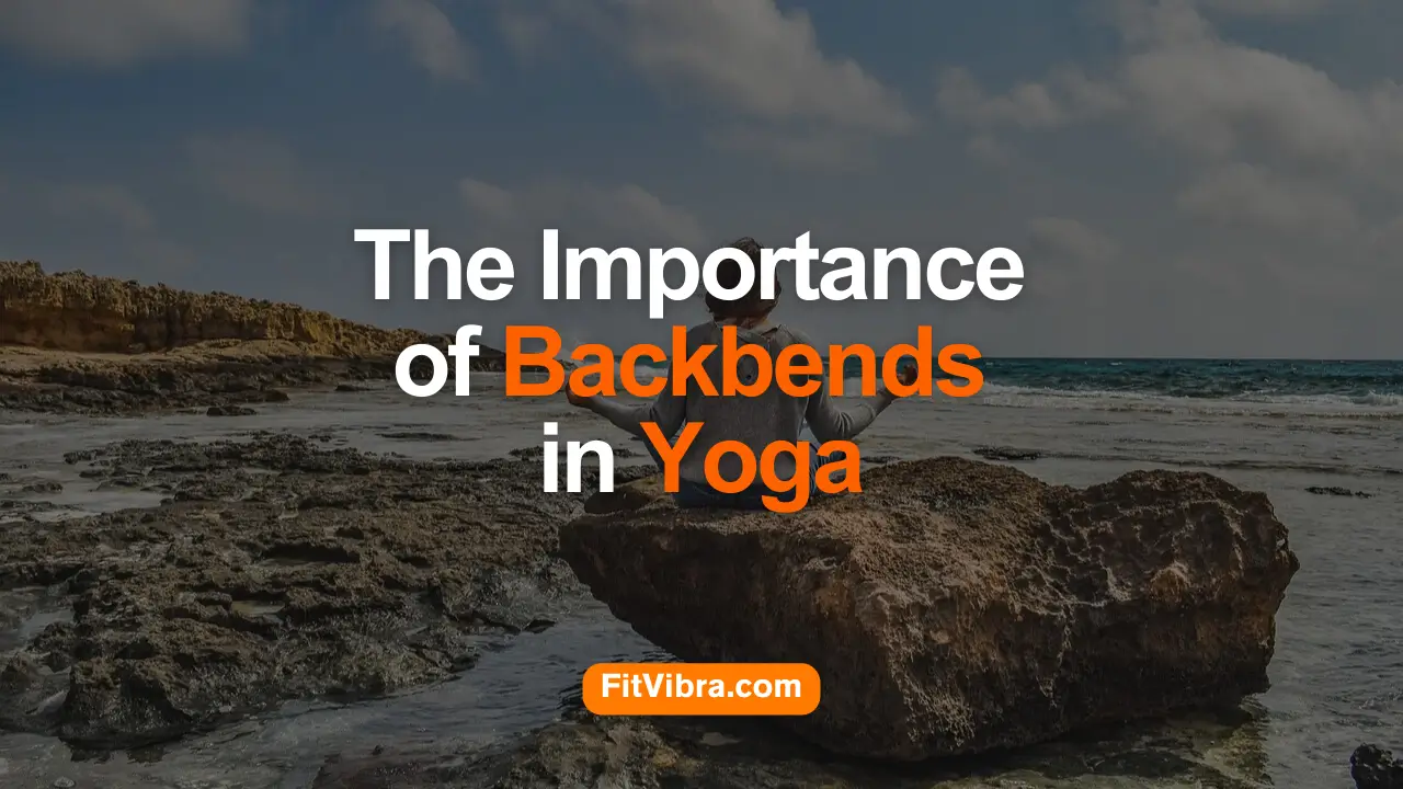 The Importance of Backbends in Yoga