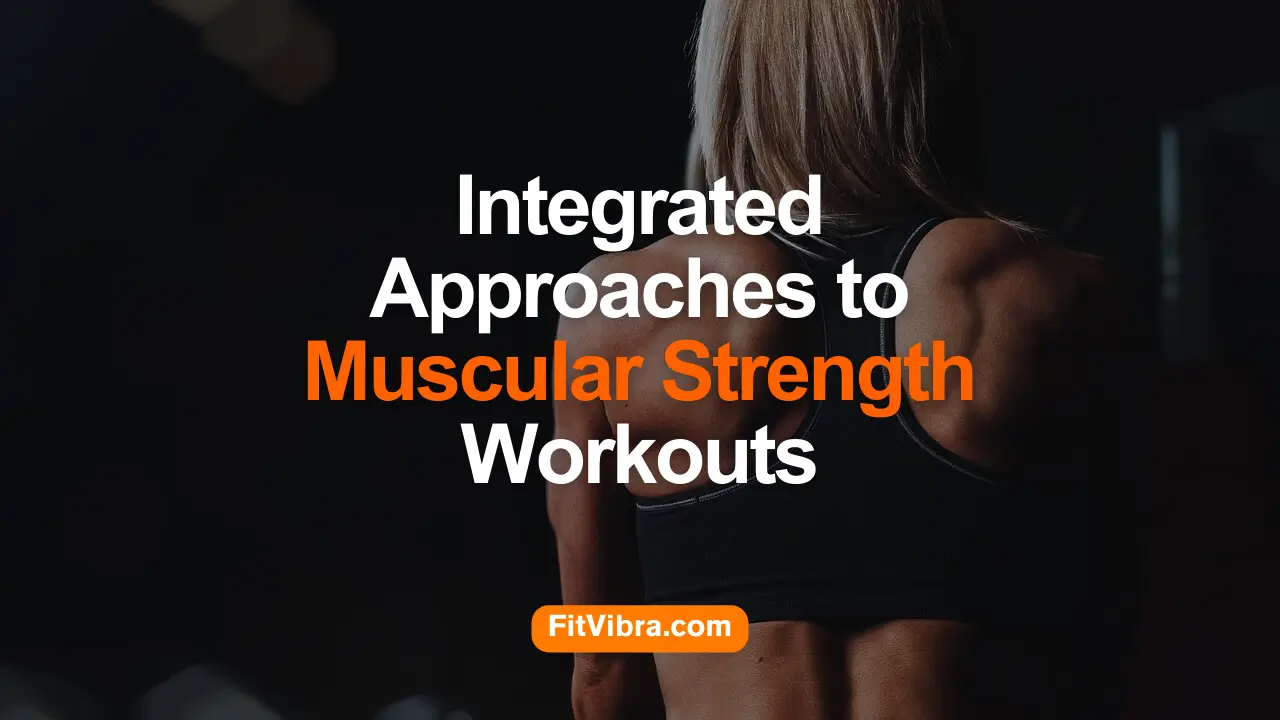 Integrated Approaches to Muscular Strength Workouts