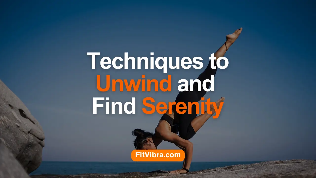 Techniques to Unwind and Find Serenity