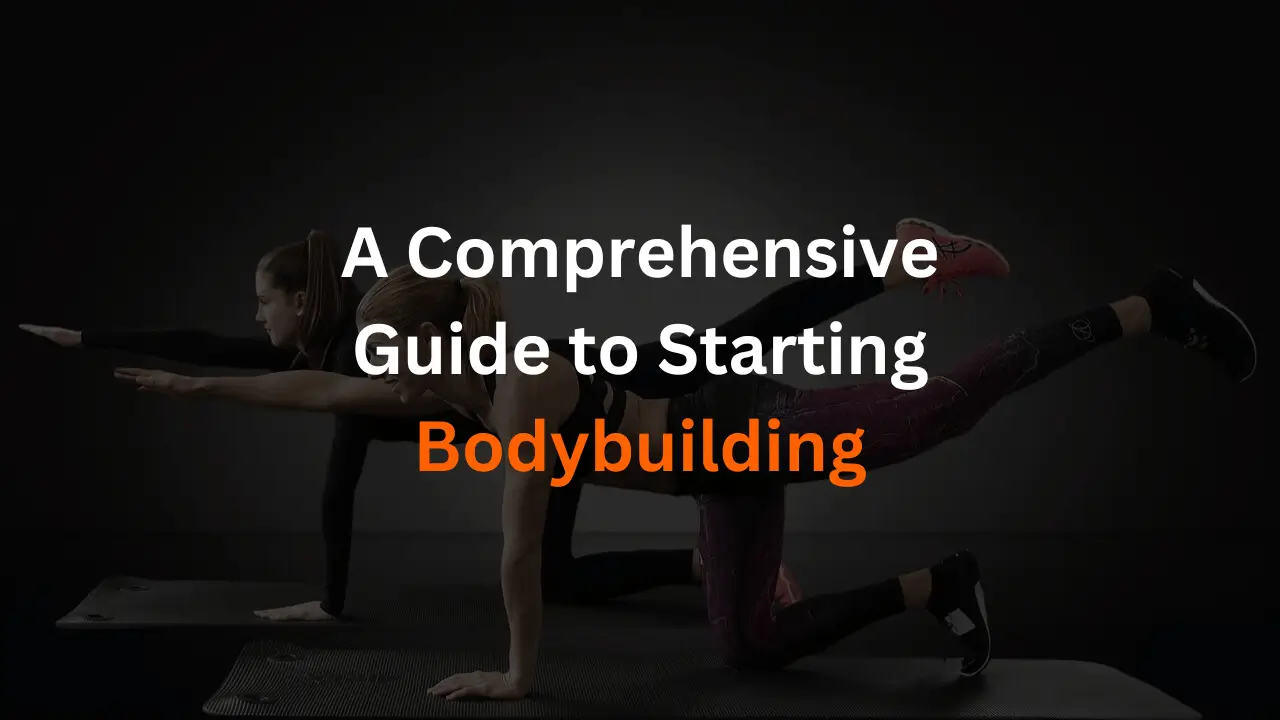 A Comprehensive Guide to Starting Bodybuilding